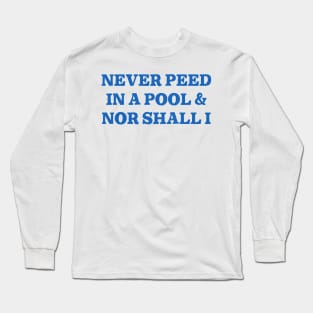 Never Peed In A Pool Long Sleeve T-Shirt